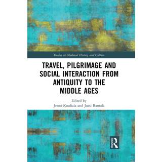 Travel, Pilgrimage and Social Interaction from Antiquity to the Middle Ages