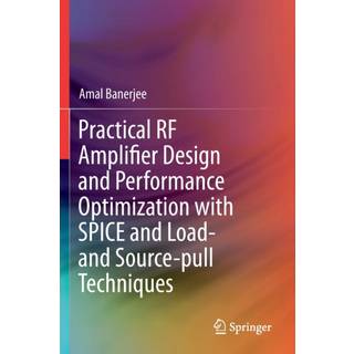 Practical RF Amplifier Design and Performance Optimization with SPICE and Load- and Source-pull Techniques