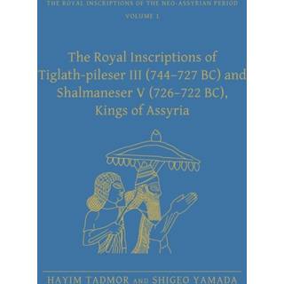 The Royal Inscriptions of Tiglath-Pileser III (744–727 BC) and Shalmaneser V (726–722 BC), Kings of Assyria