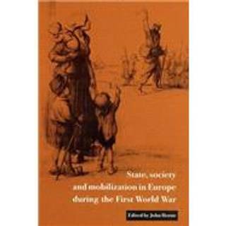 State, Society and Mobilization in Europe during the First World War