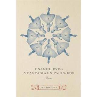 Enamel Eyes, a Fantasia on Paris, 1870