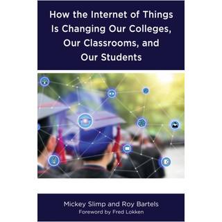How the Internet of Things is Changing Our Colleges, Our Classrooms, and Our Students