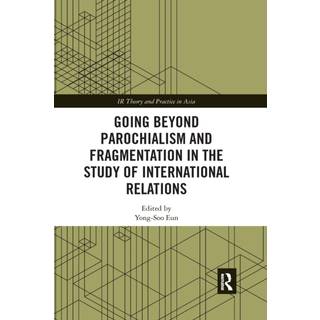 Going beyond Parochialism and Fragmentation in the Study of International Relations