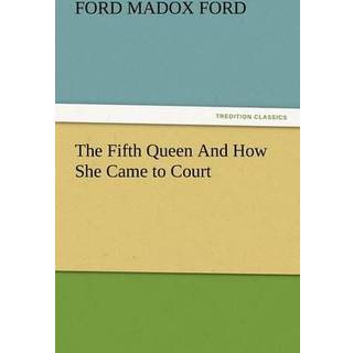 The Fifth Queen and How She Came to Court