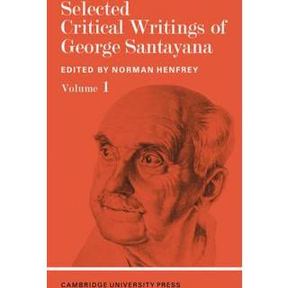 Selected Critical Writings of George Santayana: Volume 1