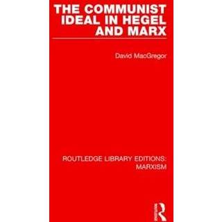 The Communist Ideal in Hegel and Marx (RLE Marxism)