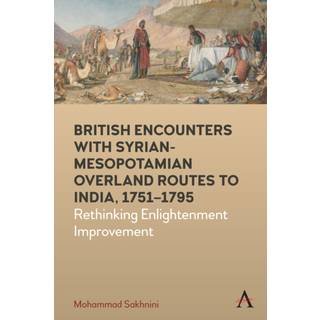 British Encounters with Syrian-Mesopotamian Overland Routes to India, 1751-1795