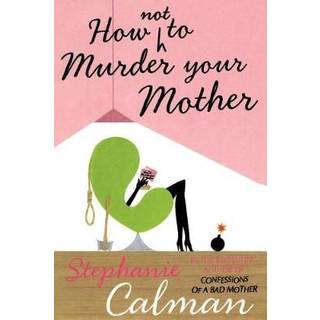 How Not to Murder Your Mother