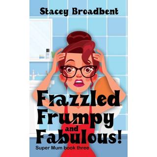 Frazzled, Frumpy and Fabulous!