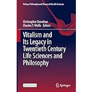 Vitalism and Its Legacy in Twentieth Century Life Sciences and Philosophy
