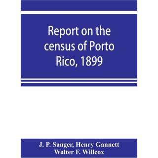 Report on the census of Porto Rico, 1899