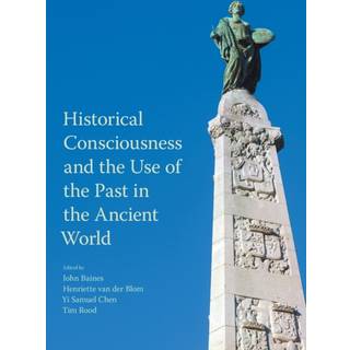 Historical Consciousness and the Use of the Past in the Ancient World