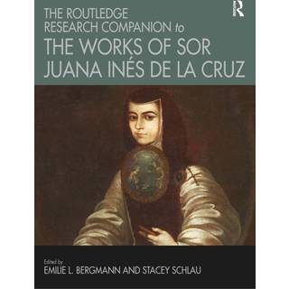The Routledge Research Companion to the Works of Sor Juana Ines de la Cruz