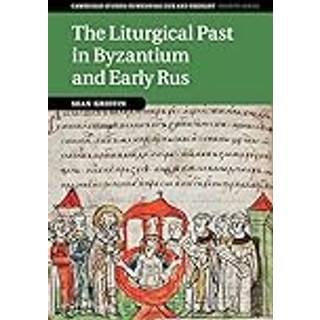 The Liturgical Past in Byzantium and Early Rus