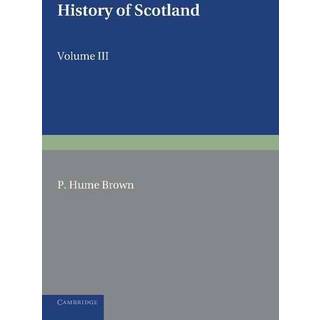History of Scotland: Volume 3, From the Revolution of 1689 to the Year 1910
