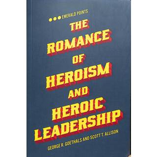 The Romance of Heroism and Heroic Leadership