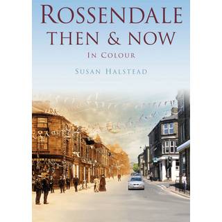 Rossendale Then & Now