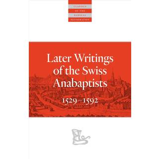Later Writings of the Swiss Anabaptists