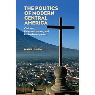 The Politics of Modern Central America