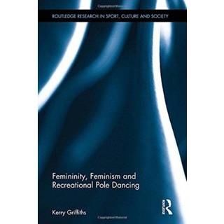 Femininity, Feminism and Recreational Pole Dancing