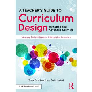 A Teacher's Guide to Curriculum Design for Gifted and Advanced Learners