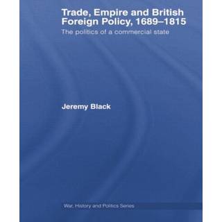 Trade, Empire and British Foreign Policy, 1689-1815