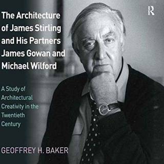 The Architecture of James Stirling and His Partners James Gowan and Michael Wilford