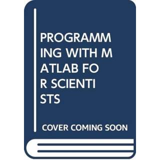 PROGRAMMING WITH MATLAB FOR SCIENTISTS
