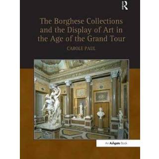 The Borghese Collections and the Display of Art in the Age of the Grand Tour