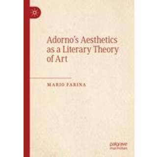 Adorno’s Aesthetics as a Literary Theory of Art