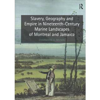 Slavery, Geography and Empire in Nineteenth-Century Marine Landscapes of Montreal and Jamaica