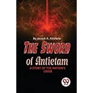 The Sword of Antietam a Story of the Nation?S Crisis
