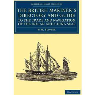 The British Mariner's Directory and Guide to the Trade and Navigation of the Indian and China Seas