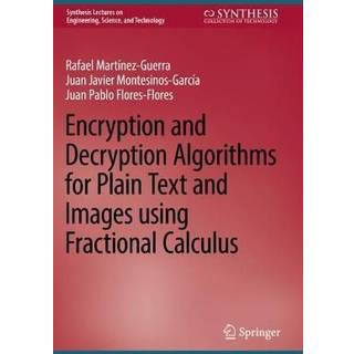 Encryption and Decryption Algorithms for Plain Text and Images using Fractional Calculus (3, 2023) | Juan Pablo Flores-Flores,Rafael Martinez-Guerra,Juan Javier Montesinos-Garcia