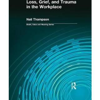Loss, Grief, and Trauma in the Workplace