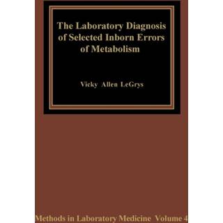 The Laboratory Diagnosis of Selected Inborn Errors of Metabolism