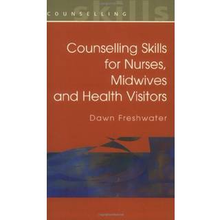 Counselling Skills For Nurses, Midwives and Health Visitors