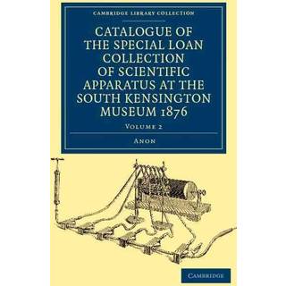Catalogue of the Special Loan Collection of Scientific Apparatus at the South Kensington Museum 1876