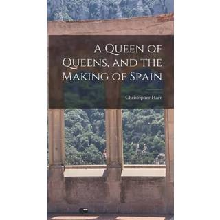 A Queen of Queens, and the Making of Spain