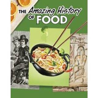 The Amazing History of Food