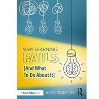 Why Learning Fails (And What To Do About It) (4, 2024) | Alex Quigley