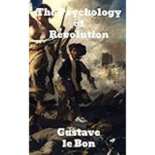 The Psychology of Revolution