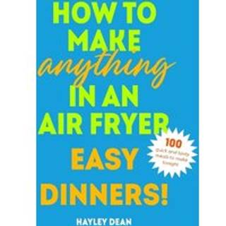 How to Make Anything in an Air Fryer: Easy Dinners!