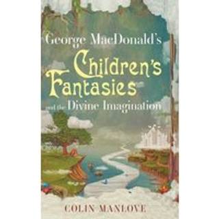 George Macdonald's Children's Fantasies and the Divine Imagination
