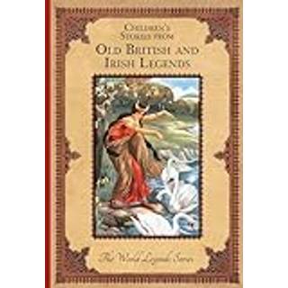 Children'S Stories from Old British and Irish Legends