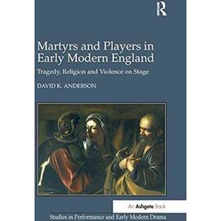 Martyrs and Players in Early Modern England