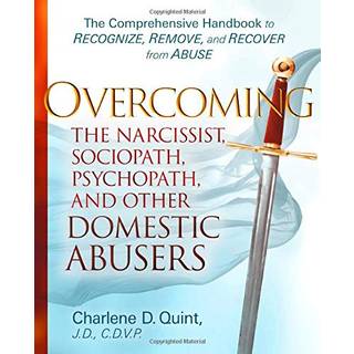 Overcoming The Narcissist, Sociopath, Psychopath, and Other Domestic Abusers