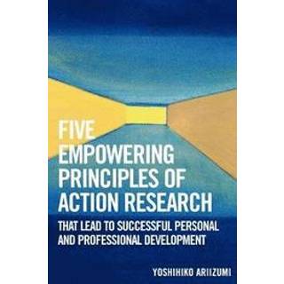 Five Empowering Principles of Action Research that Lead to Successful Personal and Professional Development
