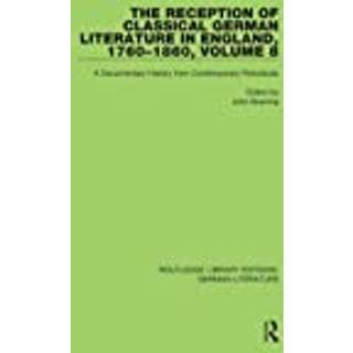 The Reception of Classical German Literature in England, 1760-1860, Volume 8