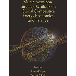 Multidimensional Strategic Outlook on Global Competitive Energy Economics and Finance